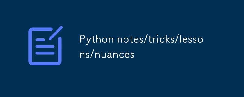 Python notes/tricks/lessons/nuances