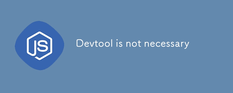 Devtool is not necessary