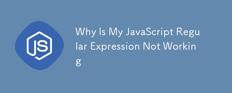 Why Is My JavaScript Regular Expression Not Working