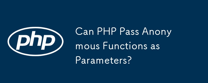 Can PHP Pass Anonymous Functions as Parameters?