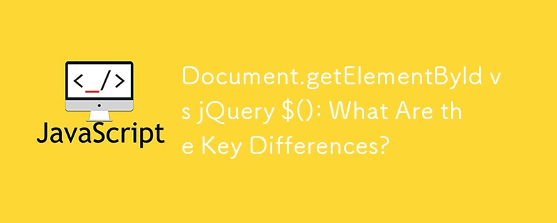 Document.getElementById vs jQuery $(): What Are the Key Differences?