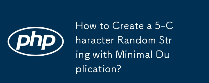 How to Create a 5-Character Random String with Minimal Duplication?