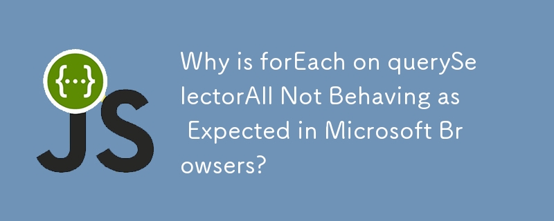 Why is forEach on querySelectorAll Not Behaving as Expected in Microsoft Browsers?