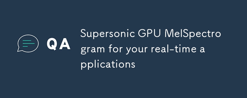 Supersonic GPU MelSpectrogram for your real-time applications