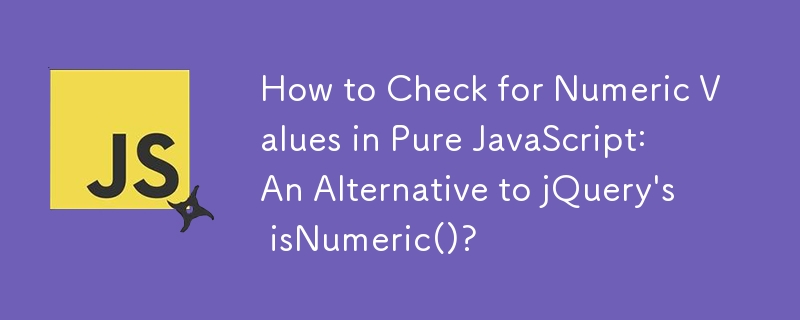 How to Check for Numeric Values in Pure JavaScript: An Alternative to jQuery\'s isNumeric()?