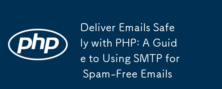 Deliver Emails Safely with PHP: A Guide to Using SMTP for Spam-Free Emails