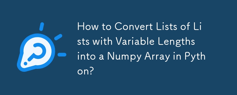 How to Convert Lists of Lists with Variable Lengths into a Numpy Array in Python?