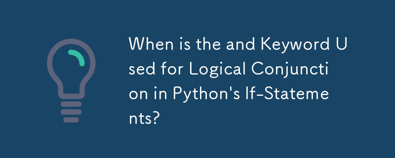 When is the and Keyword Used for Logical Conjunction in Python\'s If-Statements?