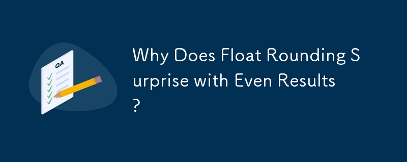 Why Does Float Rounding Surprise with Even Results?