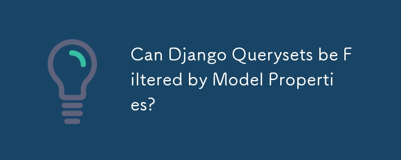 Can Django Querysets be Filtered by Model Properties?