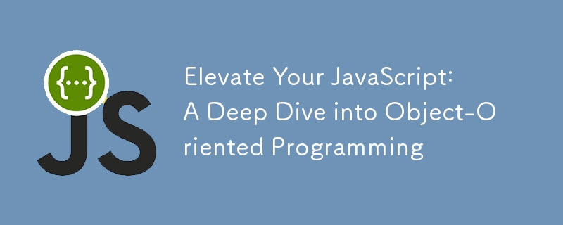 Elevate Your JavaScript: A Deep Dive into Object-Oriented Programming✨