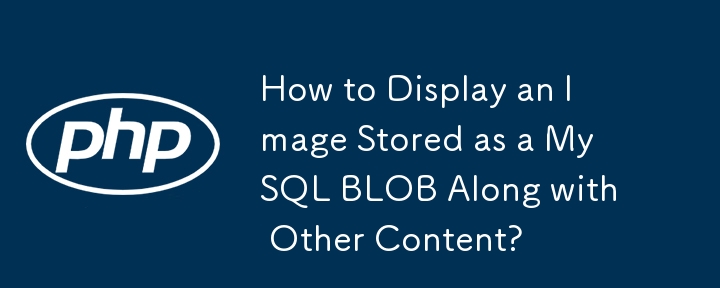 How to Display an Image Stored as a MySQL BLOB Along with Other Content?