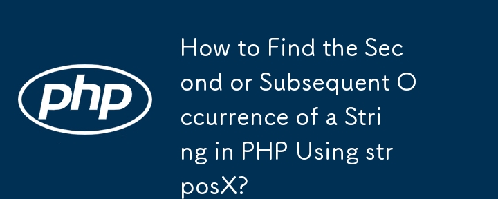 How to Find the Second or Subsequent Occurrence of a String in PHP Using strposX?