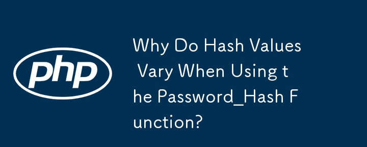 Why Do Hash Values Vary When Using the Password_Hash Function?