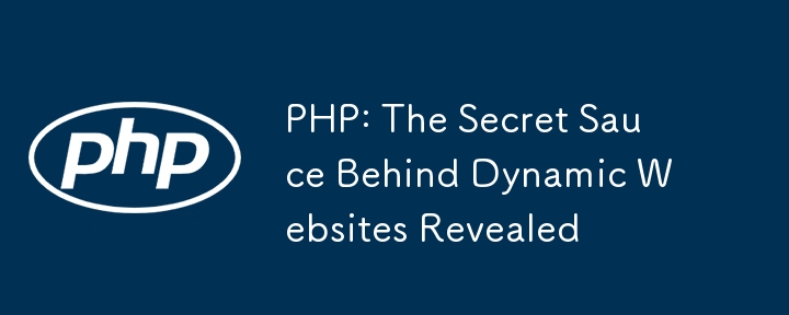 PHP: The Secret Sauce Behind Dynamic Websites Revealed