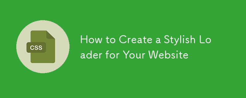 How to Create a Stylish Loader for Your Website