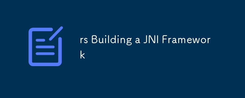 rs Building a JNI Framework