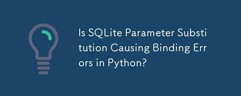 Is SQLite Parameter Substitution Causing Binding Errors in Python?