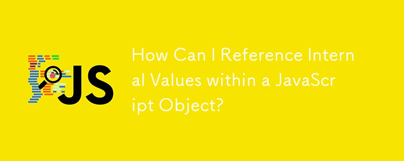 How Can I Reference Internal Values within a JavaScript Object?