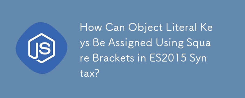 How Can Object Literal Keys Be Assigned Using Square Brackets in ES2015 Syntax?