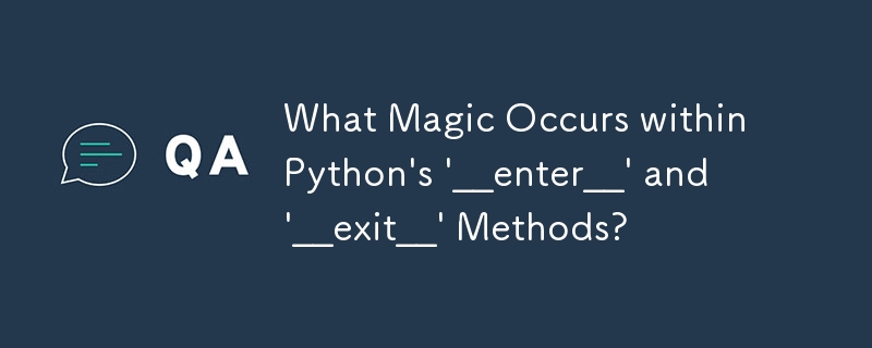 What Magic Occurs within Python\'s \'__enter__\' and \'__exit__\' Methods?