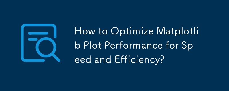 How to Optimize Matplotlib Plot Performance for Speed and Efficiency?