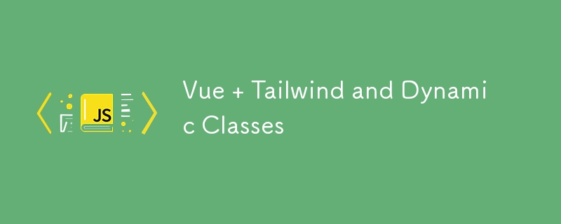 Vue   Tailwind and Dynamic Classes