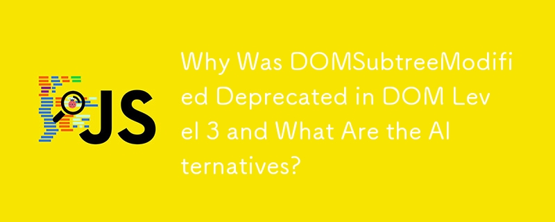 Why Was DOMSubtreeModified Deprecated in DOM Level 3 and What Are the Alternatives?