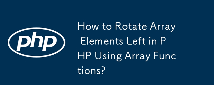 How to Rotate Array Elements Left in PHP Using Array Functions?