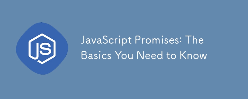 JavaScript Promises: The Basics You Need to Know