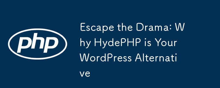 Escape the Drama: Why HydePHP is Your WordPress Alternative