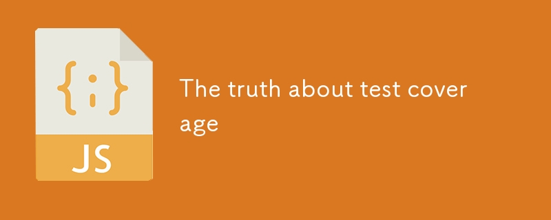 The truth about test coverage