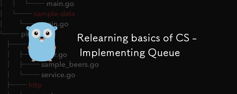 Relearning basics of CS - Implementing Queue