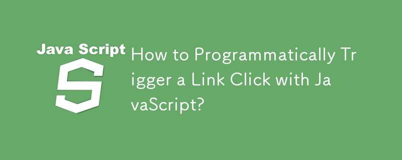 How to Programmatically Trigger a Link Click with JavaScript?