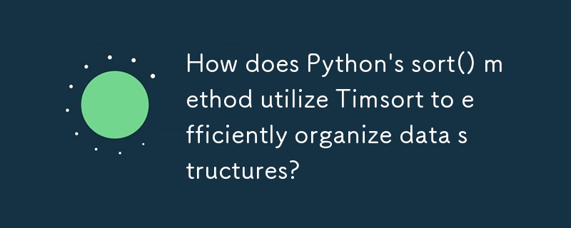 How does Python\'s sort() method utilize Timsort to efficiently organize data structures?