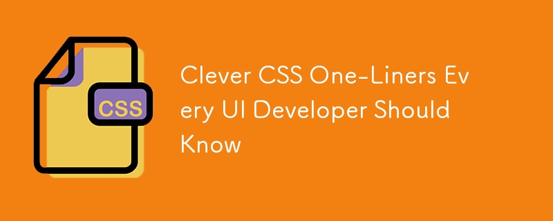 Clever CSS One-Liners Every UI Developer Should Know