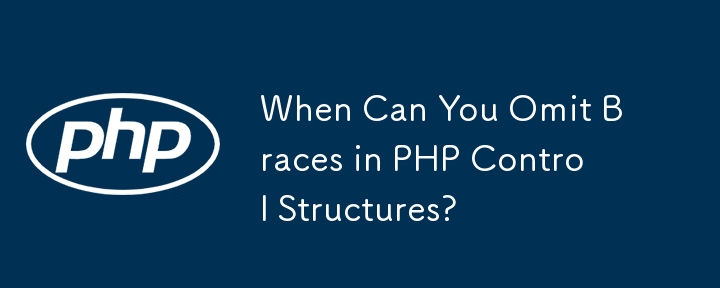 When Can You Omit Braces in PHP Control Structures?