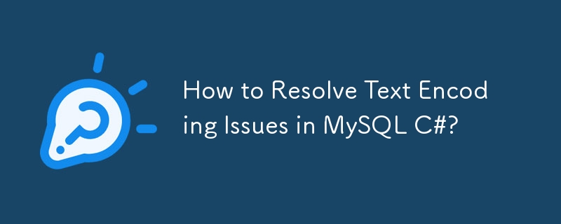 How to Resolve Text Encoding Issues in MySQL C#?