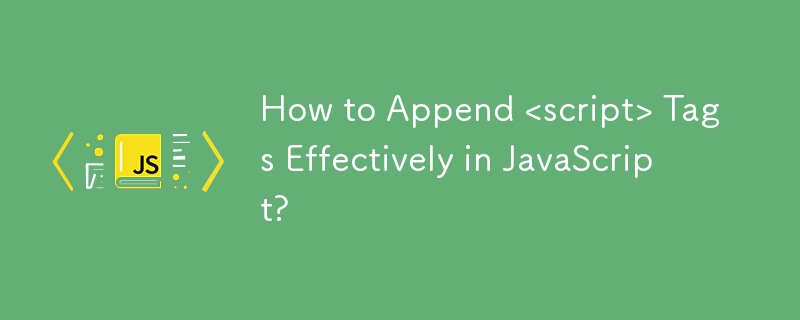 How to Append <script> العلامات فعالة في JavaScript؟