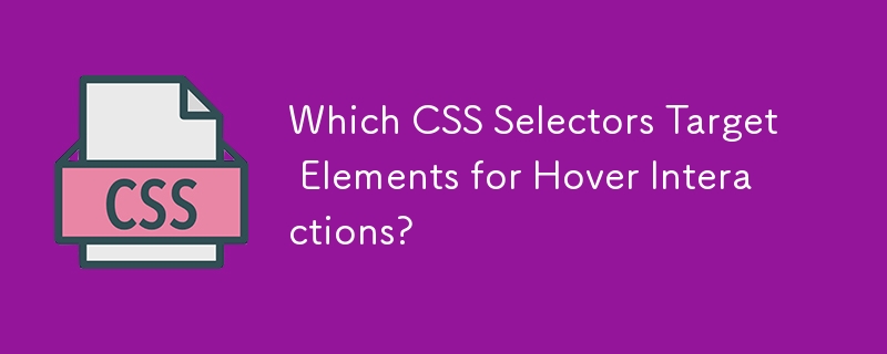 Which CSS Selectors Target Elements for Hover Interactions?