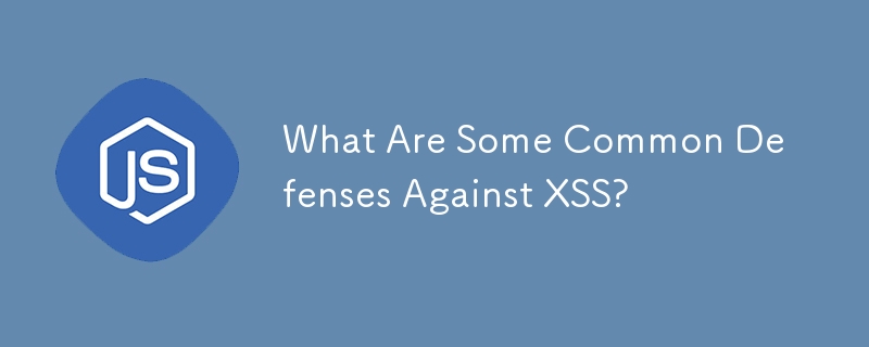 What Are Some Common Defenses Against XSS?