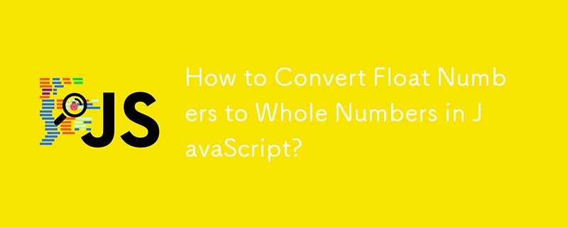 How to Convert Float Numbers to Whole Numbers in JavaScript?