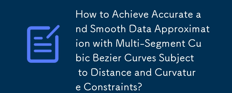 How to Achieve Accurate and Smooth Data Approximation with Multi-Segment Cubic Bezier Curves Subject to Distance and Curvature Constraints?