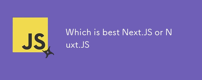 Which is best Next.JS or Nuxt.JS