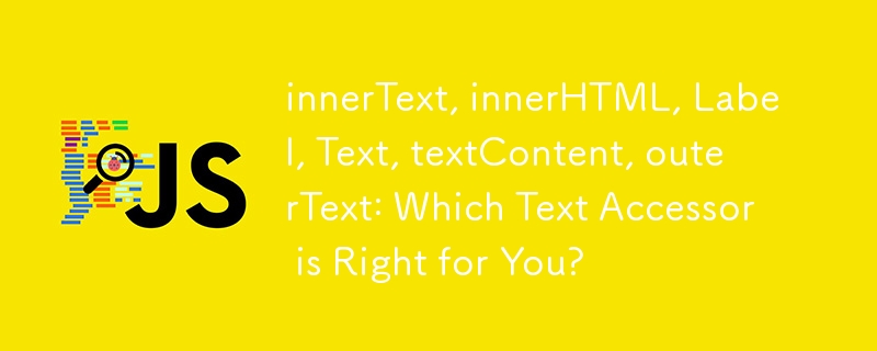 innerText, innerHTML, Label, Text, textContent, outerText: Which Text Accessor is Right for You?