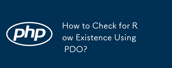 How to Check for Row Existence Using PDO?