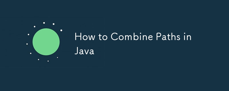 How to Combine Paths in Java