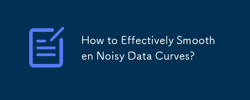 How to Effectively Smoothen Noisy Data Curves?