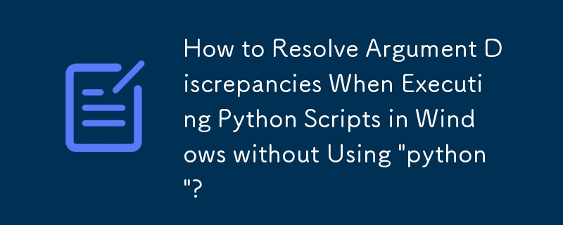 How to Resolve Argument Discrepancies When Executing Python Scripts in Windows without Using \