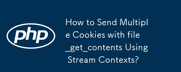 How to Send Multiple Cookies with file_get_contents Using Stream Contexts?